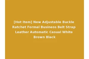 [Hot Item] New Adjustable Buckle Ratchet Formal Business Belt Strap Leather Automatic Casual White Brown Black