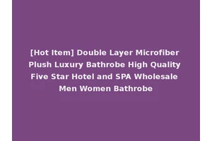 [Hot Item] Double Layer Microfiber Plush Luxury Bathrobe High Quality Five Star Hotel and SPA Wholesale Men Women Bathrobe