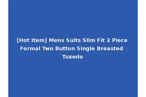 [Hot Item] Mens Suits Slim Fit 2 Piece Formal Two Button Single Breasted Tuxedo