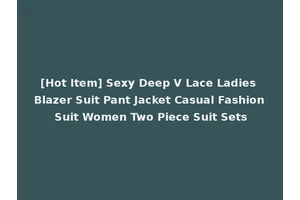 [Hot Item] Sexy Deep V Lace Ladies Blazer Suit Pant Jacket Casual Fashion Suit Women Two Piece Suit Sets