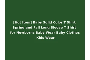 [Hot Item] Baby Solid Color T Shirt Spring and Fall Long Sleeve T Shirt for Newborns Baby Wear Baby Clothes Kids Wear