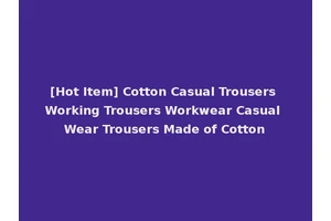 [Hot Item] Cotton Casual Trousers Working Trousers Workwear Casual Wear Trousers Made of Cotton