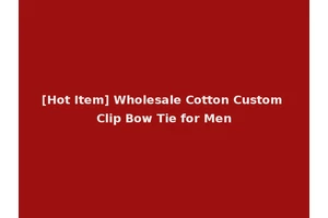 [Hot Item] Wholesale Cotton Custom Clip Bow Tie for Men