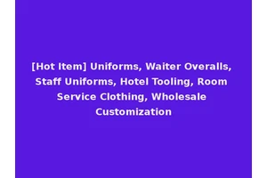 [Hot Item] Uniforms, Waiter Overalls, Staff Uniforms, Hotel Tooling, Room Service Clothing, Wholesale Customization