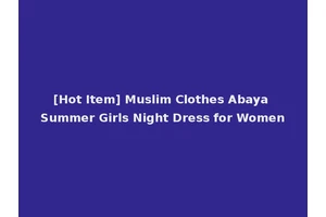[Hot Item] Muslim Clothes Abaya Summer Girls Night Dress for Women