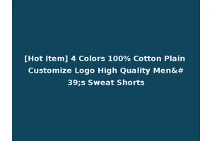 [Hot Item] 4 Colors 100% Cotton Plain Customize Logo High Quality Men's Sweat Shorts