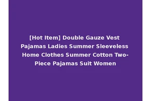 [Hot Item] Double Gauze Vest Pajamas Ladies Summer Sleeveless Home Clothes Summer Cotton Two-Piece Pajamas Suit Women