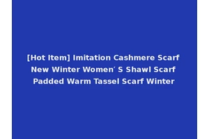 [Hot Item] Imitation Cashmere Scarf New Winter Women′ S Shawl Scarf Padded Warm Tassel Scarf Winter