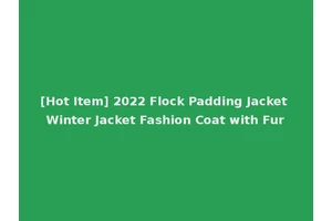 [Hot Item] 2022 Flock Padding Jacket Winter Jacket Fashion Coat with Fur