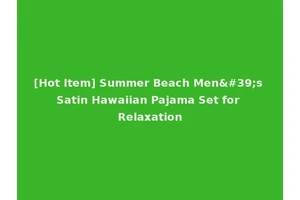 [Hot Item] Summer Beach Men's Satin Hawaiian Pajama Set for Relaxation