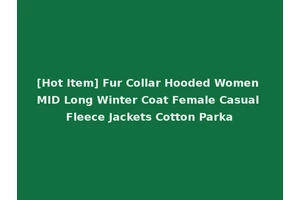 [Hot Item] Fur Collar Hooded Women MID Long Winter Coat Female Casual Fleece Jackets Cotton Parka