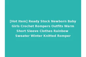 [Hot Item] Ready Stock Newborn Baby Girls Crochet Rompers Outfits Warm Short Sleeve Clothes Rainbow Sweater Winter Knitted Romper