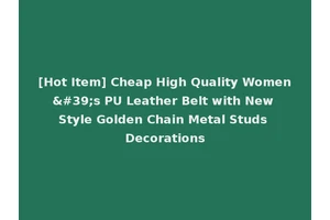 [Hot Item] Cheap High Quality Women's PU Leather Belt with New Style Golden Chain Metal Studs Decorations