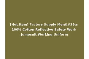 [Hot Item] Factory Supply Men's 100% Cotton Reflective Safety Work Jumpsuit Working Uniform