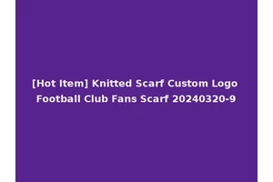 [Hot Item] Knitted Scarf Custom Logo Football Club Fans Scarf 20240320-9