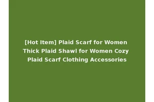 [Hot Item] Plaid Scarf for Women Thick Plaid Shawl for Women Cozy Plaid Scarf Clothing Accessories