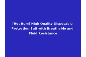 [Hot Item] High Quality Disposable Protection Suit with Breathable and Fluid Resistance