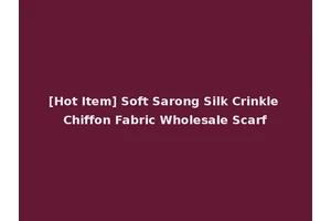 [Hot Item] Soft Sarong Silk Crinkle Chiffon Fabric Wholesale Scarf