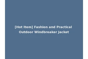 [Hot Item] Fashion and Practical Outdoor Windbreaker Jacket