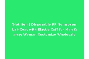 [Hot Item] Disposable PP Nonwoven Lab Coat with Elastic Cuff for Man &amp; Woman Customize Wholesale