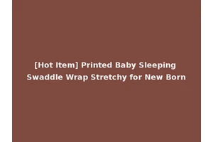 [Hot Item] Printed Baby Sleeping Swaddle Wrap Stretchy for New Born