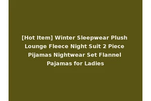 [Hot Item] Winter Sleepwear Plush Lounge Fleece Night Suit 2 Piece Pijamas Nightwear Set Flannel Pajamas for Ladies