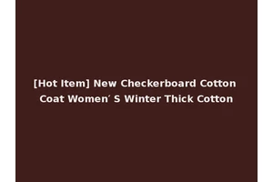 [Hot Item] New Checkerboard Cotton Coat Women′ S Winter Thick Cotton