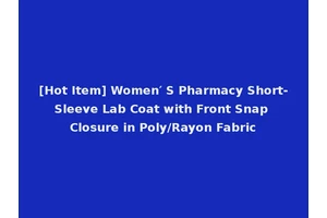 [Hot Item] Women′ S Pharmacy Short-Sleeve Lab Coat with Front Snap Closure in Poly/Rayon Fabric