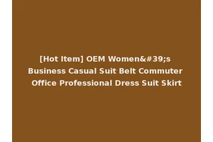 [Hot Item] OEM Women's Business Casual Suit Belt Commuter Office Professional Dress Suit Skirt
