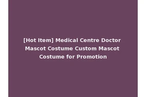 [Hot Item] Medical Centre Doctor Mascot Costume Custom Mascot Costume for Promotion