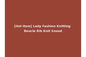 [Hot Item] Lady Fashion Knitting Boucle Rib Knit Snood