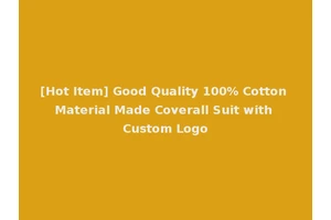 [Hot Item] Good Quality 100% Cotton Material Made Coverall Suit with Custom Logo