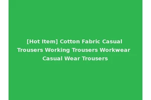 [Hot Item] Cotton Fabric Casual Trousers Working Trousers Workwear Casual Wear Trousers