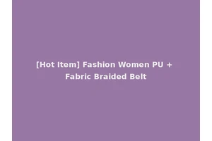 [Hot Item] Fashion Women PU + Fabric Braided Belt