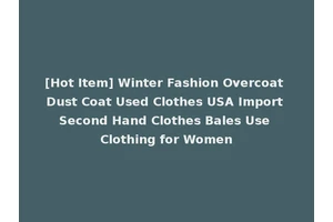 [Hot Item] Winter Fashion Overcoat Dust Coat Used Clothes USA Import Second Hand Clothes Bales Use Clothing for Women