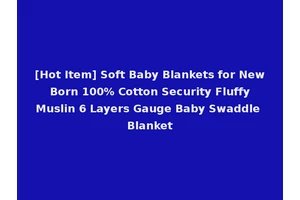 [Hot Item] Soft Baby Blankets for New Born 100% Cotton Security Fluffy Muslin 6 Layers Gauge Baby Swaddle Blanket