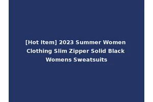 [Hot Item] 2023 Summer Women Clothing Slim Zipper Solid Black Womens Sweatsuits