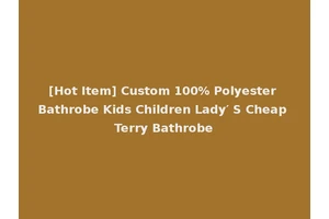 [Hot Item] Custom 100% Polyester Bathrobe Kids Children Lady′ S Cheap Terry Bathrobe