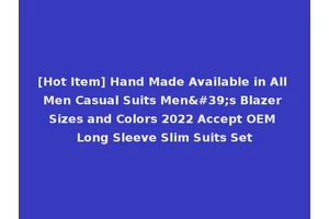 [Hot Item] Hand Made Available in All Men Casual Suits Men's Blazer Sizes and Colors 2022 Accept OEM Long Sleeve Slim Suits Set