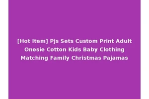 [Hot Item] Pjs Sets Custom Print Adult Onesie Cotton Kids Baby Clothing Matching Family Christmas Pajamas