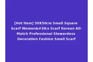 [Hot Item] 50X50cm Small Square Scarf Women's Scarf Korean All-Match Professional Stewardess Decoration Fashion Small Scarf