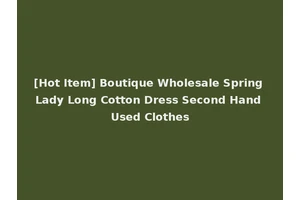 [Hot Item] Boutique Wholesale Spring Lady Long Cotton Dress Second Hand Used Clothes