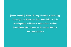 [Hot Item] Zinc Alloy Retro Carving Design 3 Pieces Pin Buckle with Antiqued Silver Color for Belts Fashion Hardware Button Belts Accessories