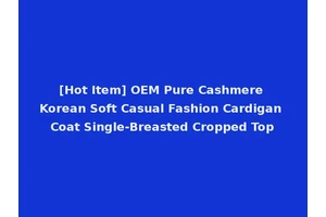 [Hot Item] OEM Pure Cashmere Korean Soft Casual Fashion Cardigan Coat Single-Breasted Cropped Top