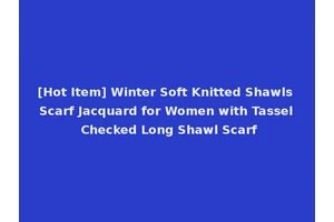 [Hot Item] Winter Soft Knitted Shawls Scarf Jacquard for Women with Tassel Checked Long Shawl Scarf