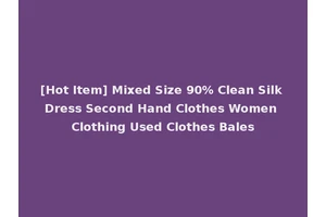 [Hot Item] Mixed Size 90% Clean Silk Dress Second Hand Clothes Women Clothing Used Clothes Bales