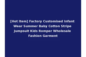 [Hot Item] Factory Customised Infant Wear Summer Baby Cotton Stripe Jumpsuit Kids Romper Wholesale Fashion Garment