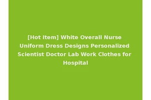 [Hot Item] White Overall Nurse Uniform Dress Designs Personalized Scientist Doctor Lab Work Clothes for Hospital