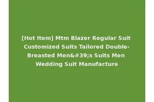 [Hot Item] Mtm Blazer Regular Suit Customized Suits Tailored Double-Breasted Men's Suits Men Wedding Suit Manufacture
