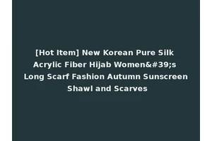 [Hot Item] New Korean Pure Silk Acrylic Fiber Hijab Women's Long Scarf Fashion Autumn Sunscreen Shawl and Scarves